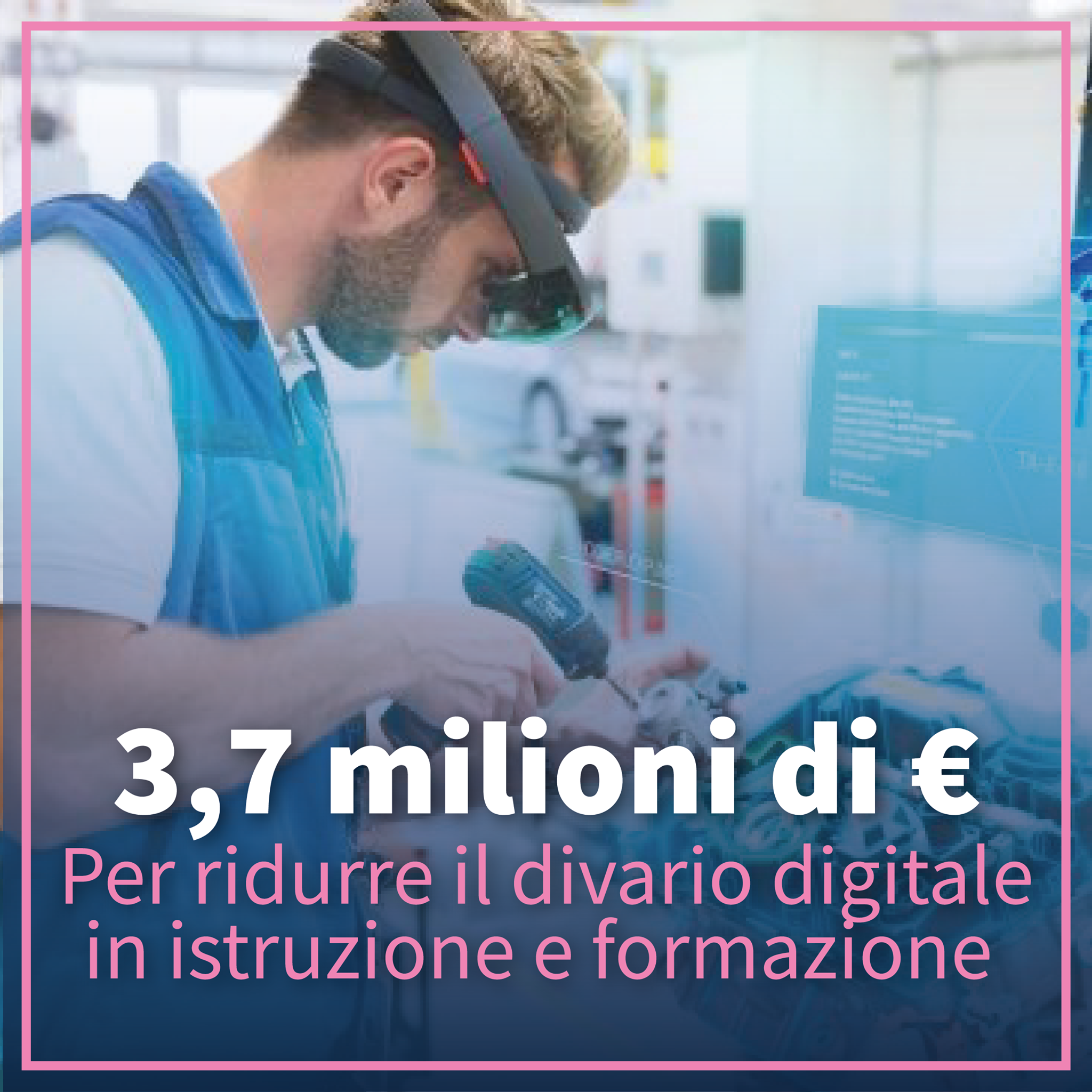 3,7 MILIONI DI € PER RIDURRE IL DIVARIO DIGITALE IN ISTRUZIONE E FORMAZIONE