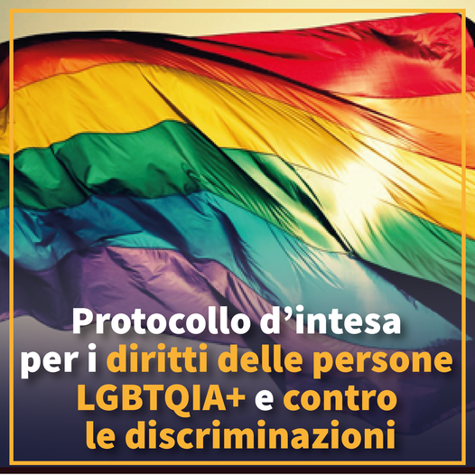 PROTOCOLLO D’INTESA PER I DIRITTI DELLE PERSONE LGBTQIA+ E CONTRO LE DISCRIMINAZIONI
